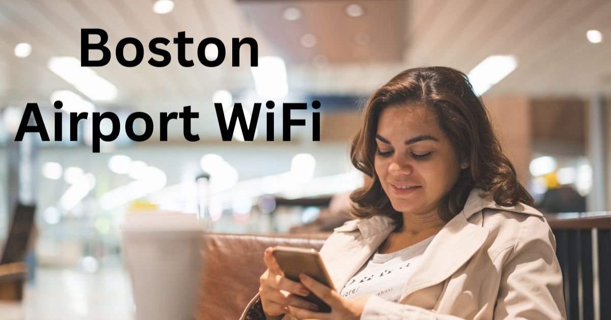 Boston Airport Wifi: A Complete Guide 2025